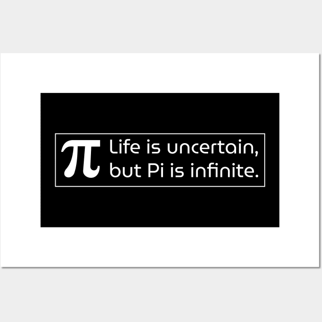 Life is Uncertain but Pi is infinite Wall Art by DesignerDeskStd